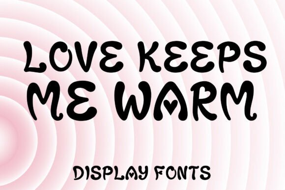 Love Keeps Me Warm: The Playful Display Font for Cozy Branding